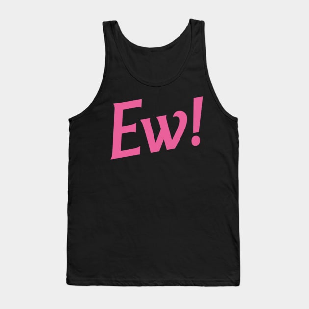 EW! Tank Top by thecaoan
